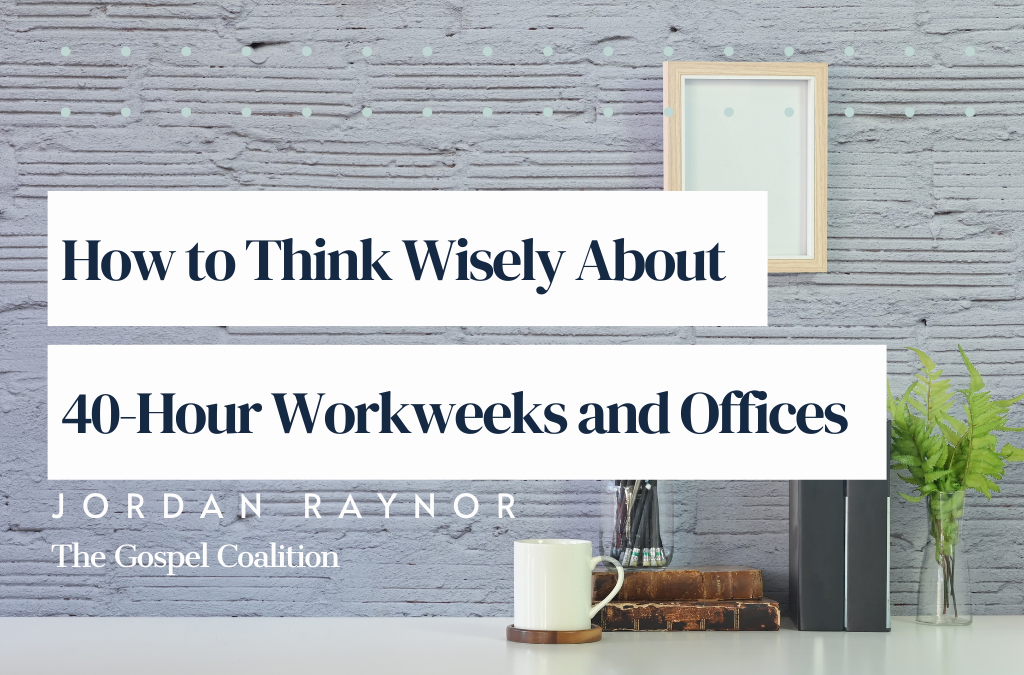 How to Think Wisely About 40-hour Workweeks and Offices