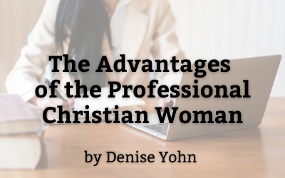 “The Advantages of the Professional Christian Woman” by Denise Yohn